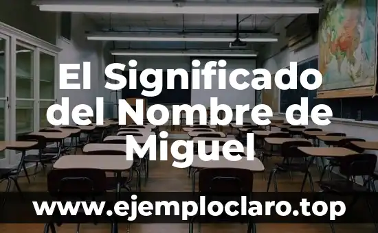 El Significado del Nombre de Miguel