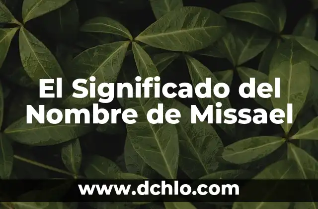 El significado de soñar con escarbar tierra: Un viaje a lo desconocido 7 El Significado del Nombre de Missael