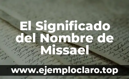 El Significado del Nombre de Missael