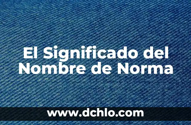 Significado del Nombre de Samia 4 El Significado del Nombre de Norma