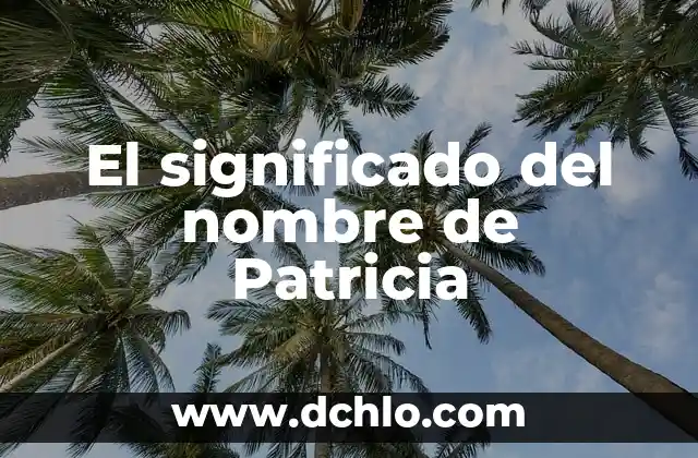 El significado filosófico de la esencia 8 El significado del nombre de Patricia