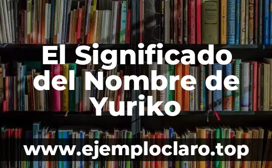 El Significado del Nombre de Yuriko