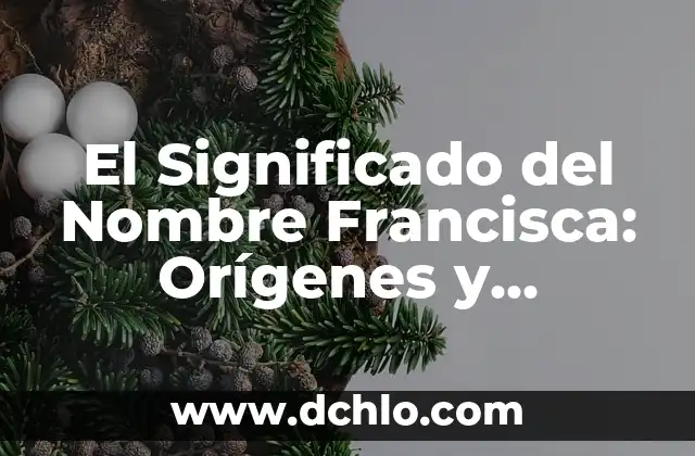 El Significado en Física de la Ausencia: Un Enfoque en el Vacío y la Nada 3 El Significado del Nombre Francisca: Orígenes y Evolución Histórica