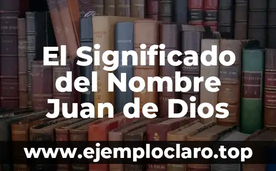 Significado del Nombre de Persona Abril: Orígenes y Curiosidades 8 El Significado del Nombre Juan de Dios
