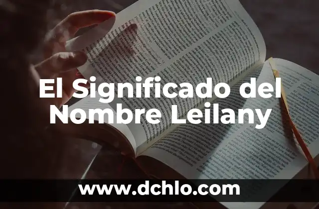 El significado del nombre Mallely 6 El Significado del Nombre Leilany