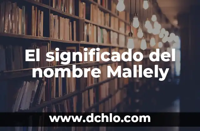El Significado del Nombre Leilany 6 El significado del nombre Mallely