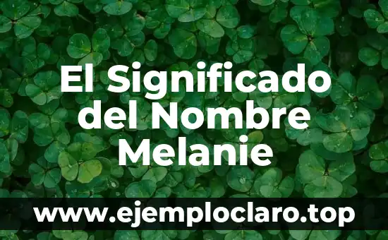 El Significado del Nombre Melanie