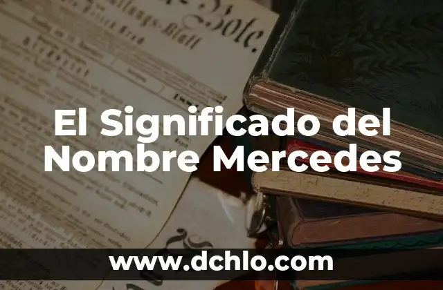El significado de soñar con escarbar tierra: Un viaje a lo desconocido 3 El Significado del Nombre Mercedes