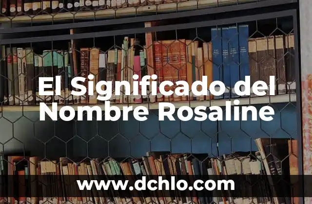 El Significado del Nombre de Norma 6 El Significado del Nombre Rosaline
