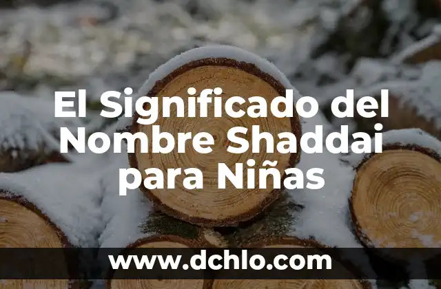 Niña en los sueños: Descubre el significado de soñar con niñas 4 El Significado del Nombre Shaddai para Niñas