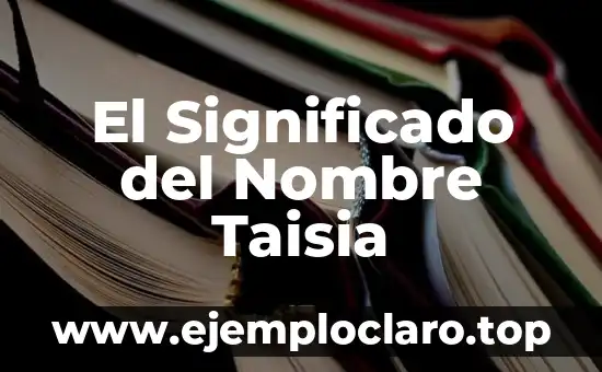 El Significado del Nombre Taisia