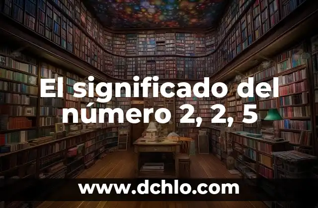 Fraile de la Merced Significado: Un Vistazo al Orden de la Merced 4 El significado del número 2, 2, 5