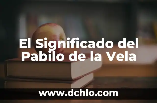 Significado de Ver una Vela Encendida 7 El Significado del Pabilo de la Vela