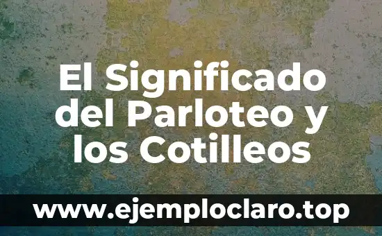 Significado de la Parte Activa de los Valores 3 El Significado del Parloteo y los Cotilleos
