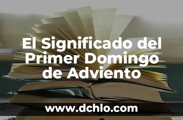 Las Velas de la Corona de Adviento: Un Símbolo de Esperanza 6 El Significado del Primer Domingo de Adviento