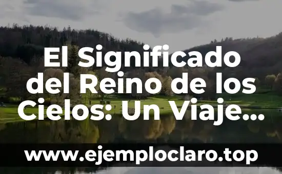 El significado de la Última Cena: Un viaje a través del arte y la espiritualidad 4 El Significado del Reino de los Cielos: Un Viaje a la Espiritualidad