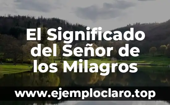Milagros de Nuestra Señora: Un Misterio de Fe 4 El Significado del Señor de los Milagros