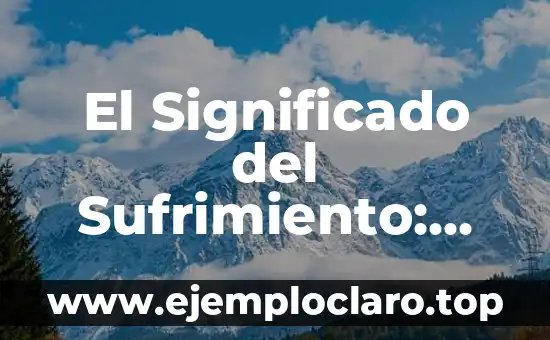 El Significado del Sufrimiento: Una Exploración Profunda