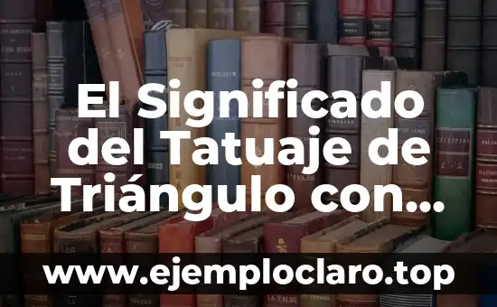 El Significado del Tatuaje de Triángulo con Ojo