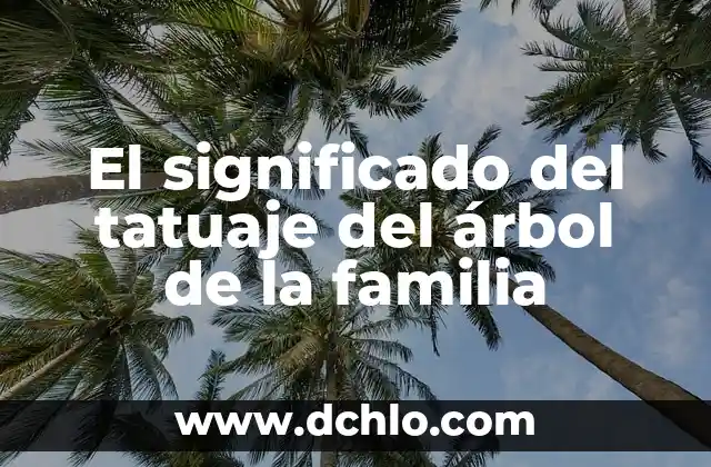 El Árbol de la Abundancia: Un Símbolo de Prosperidad 4 El significado del tatuaje del árbol de la familia