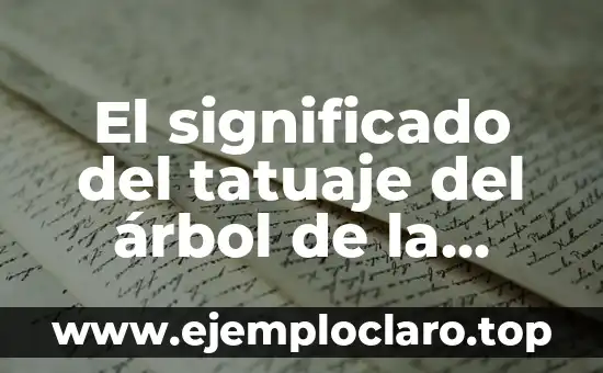 El significado del tatuaje del árbol de la familia