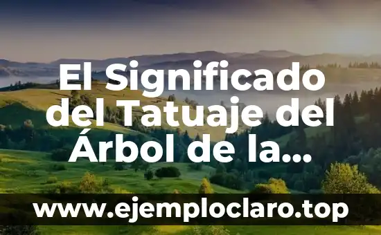 El Significado del Tatuaje del Árbol de la Vida