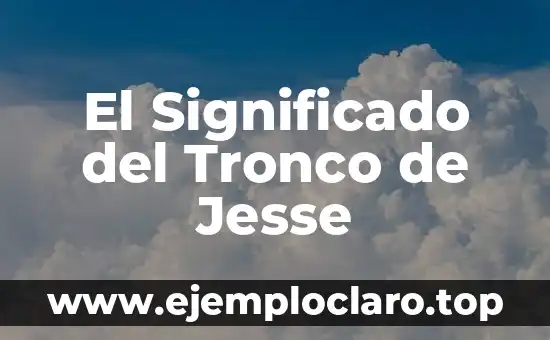 El Significado del Tronco de Jesse
