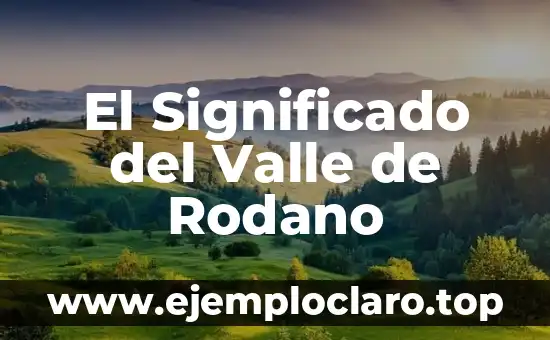 El Significado del Valle de Rodano