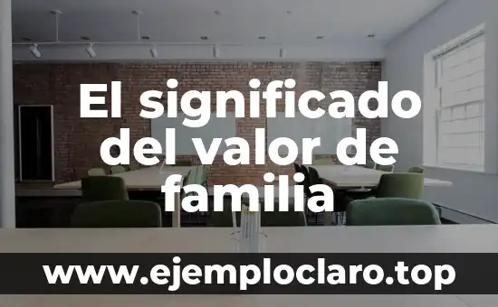 El significado del valor de familia