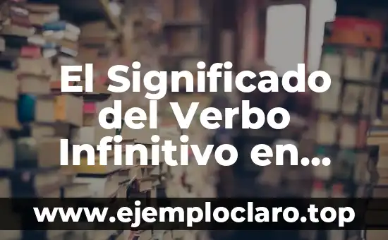 Explorando el Infinitivo y lo Ínfimo 7 El Significado del Verbo Infinitivo en Wikipedia
