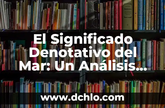 Planta espuma de mar significado 8 El Significado Denotativo del Mar: Un Análisis Detallado