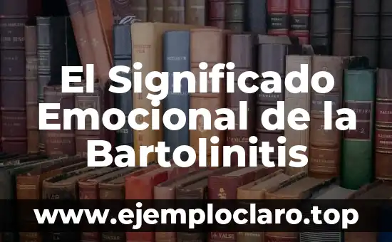 El Significado Emocional de la Bartolinitis