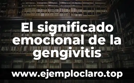 El significado emocional de la gengivitis
