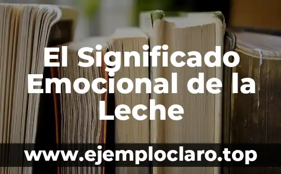 El Significado Emocional de la Leche
