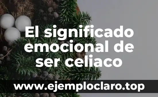 El significado emocional de ser celiaco