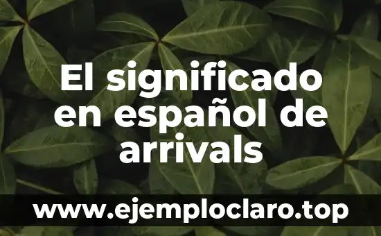 El significado en español de arrivals