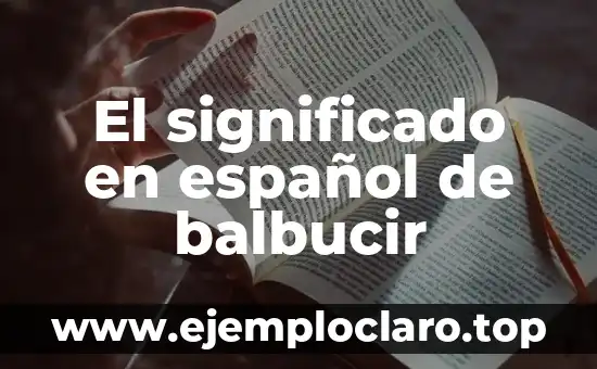 El significado en español de balbucir