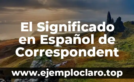 El Significado en Español de Correspondent