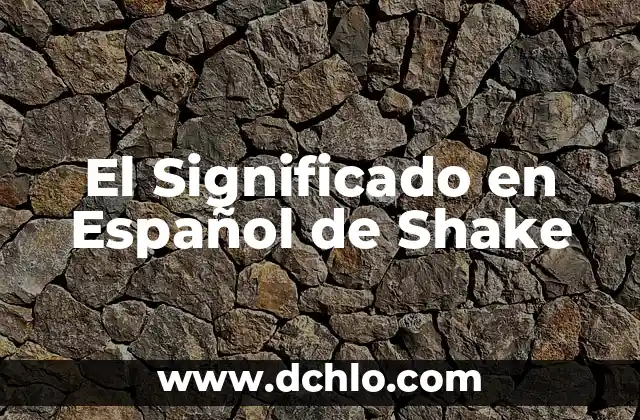 Shaping en español, el arte de la formación y el modelado 4 El Significado en Español de Shake