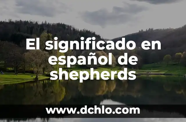 Shaping en español, el arte de la formación y el modelado 7 El significado en español de shepherds