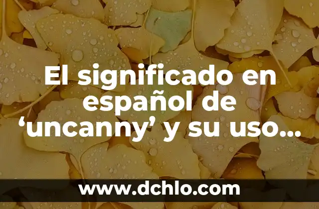 Restos de Vela Negra: Descubre su Significado Esotérico 8 El significado en español de ‘uncanny’ y su uso en contextos variados