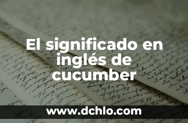 Nivel de inglés A1 significado 7 El significado en inglés de cucumber