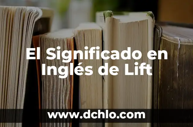 Explica el significado de biótico 4 El Significado en Inglés de Lift