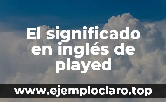 Examen de la Vista Significado 6 El significado en inglés de played