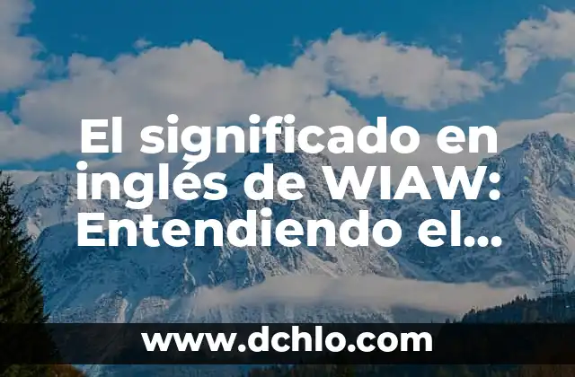 Reglamentos: Entendiendo su Significado y Aplicación 6 El significado en inglés de WIAW: Entendiendo el acrónimo
