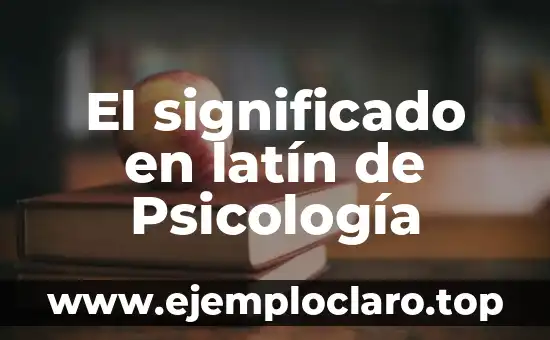 El significado en latín de Psicología