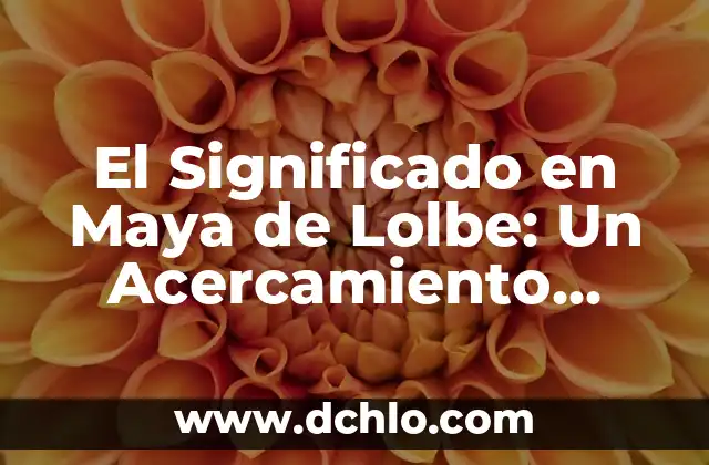 Idioma de Tokio y significado: Un viaje cultural 8 El Significado en Maya de Lolbe: Un Acercamiento Cultural
