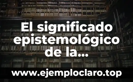 El significado epistemológico de la psicología: Un enfoque fundamental