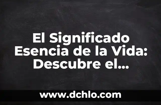 El Significado de ED: Descubre su Verdadero Propósito 3 El Significado Esencia de la Vida: Descubre el Propósito y el Sentido Existencial