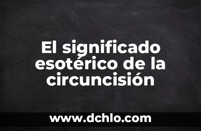 Significado Esotérico de la Alef 5 El significado esotérico de la circuncisión